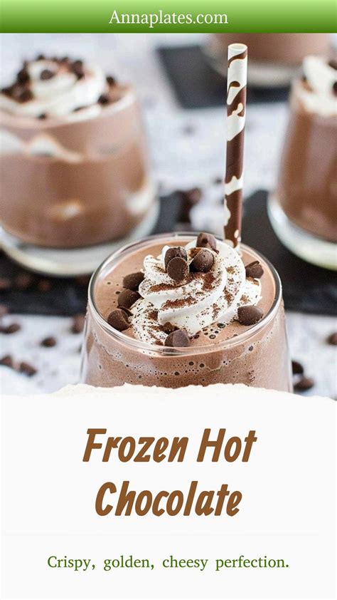 Frozen Hot Chocolate Crispy Golden Cheesy Perfection Anna Plates