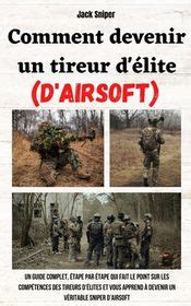 Comment Devenir Un Tireur D Lite D Airsoft Un Guide Complet Tape