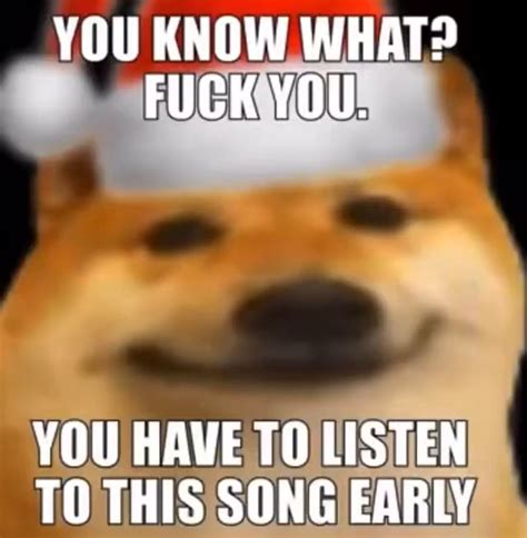 YOU KNOW WHAT FUCK YOU YOU HAVE TO LISTEN TO THIS SONG EARLY IFunny