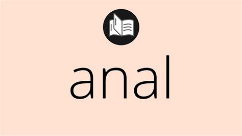 Que significa ANAL anal SIGNIFICADO anal DEFINICIÓN Que es ANAL Significado de ANAL