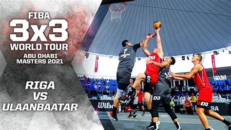 Riga V Ulaanbaatar Full Game FIBA 3x3 World Tour Abu Dhabi