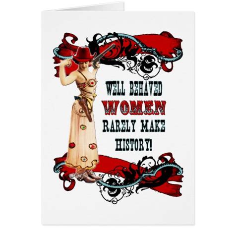 Well Behaved Women Rarely Make History Zazzle