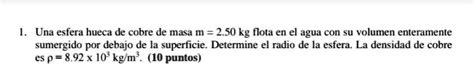 Solved Una Esfera Hueca De Cobre De Masa M Kg Flota En El Agua