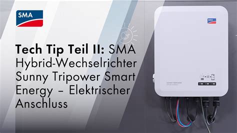 Tech Tip Teil Ii Sma Hybrid Wechselrichter Sunny Tripower Smart Energy