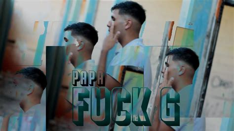 PAPA FUCK G YouTube