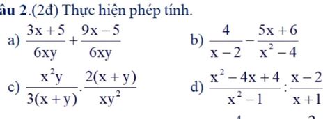 âu 2 2đ Thực Hiện Phép Tính 3х 5 9х —5 а 6ху 4 B х — 2 5x 6 6ху X 4 X Y 2 х Y C