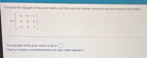 Solved Compute The Adjugate Of The Given Matrix And Then