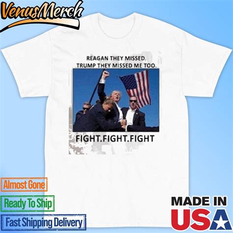 Official Reagan They Missed Trump They Missed Me Too Fight Fight Fight