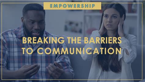 Breaking Barriers To Communication Empowership