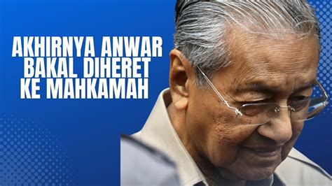 MAHATHIR AKHIRNYA BAKAL DIHERET KE MAHKAMAH YouTube