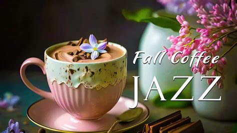 July Coffee Jazz Upbeat Your Moods With Calm Sweet Fall Jazz Music