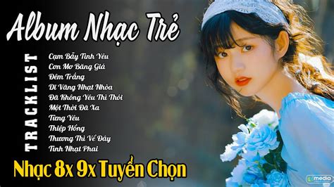 TOP NHẠC TRẺ TRIỆU VIEW ĐƯỢC NGHE NHIỀU NHẤT ALBUM NHẠC TRẺ RUMBA 8X 9X HOT NHẤT HIỆN NAY