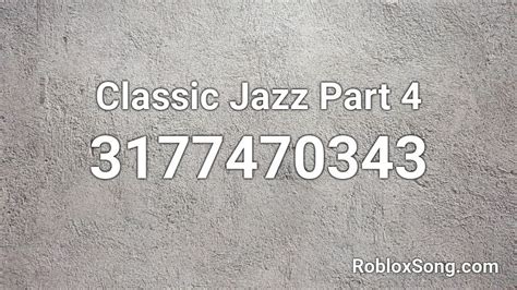 Classic Jazz Part 4 Roblox Id Roblox Music Codes