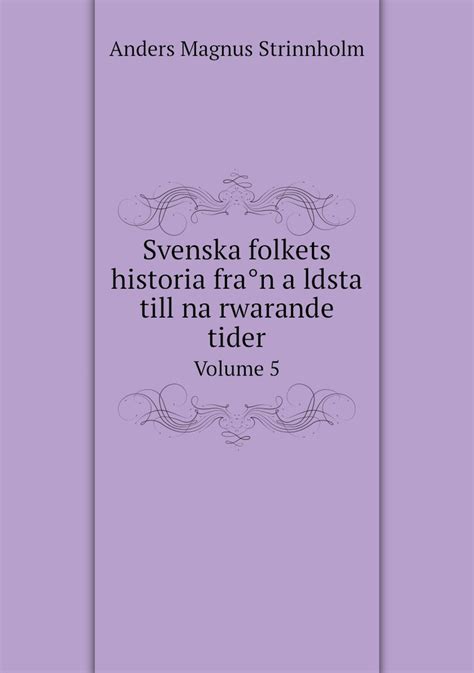 Svenska Folkets Historia Fran Aldsta Till Narwarande Tider Volume 5