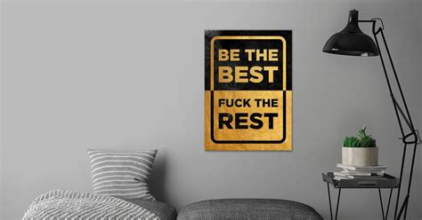 Be The Best Fuck The Rest Poster By HOLOSOMNIA Displate