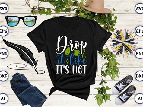 Drop It Like It S Hot Png Svg Vector For Print Ready T Shirts Design