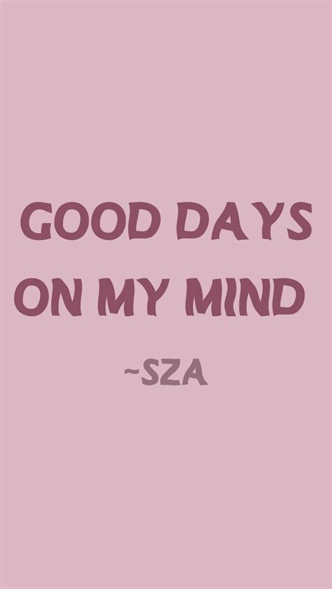 Good Days On My Mind SZA Quote 2021 Good Day Quotes Doing Me Quotes