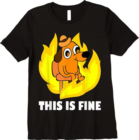 Get Its Fine Im Fine Everything Is Fine Dog Burning Funny Meme T Shirts