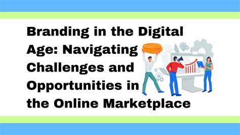 Branding In The Digital Age Navigating Challenges And Opportunities In