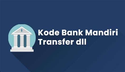 Kode Bank Mandiri Fungsi Dan Cara Menggunakannya Untuk Transfer Dana