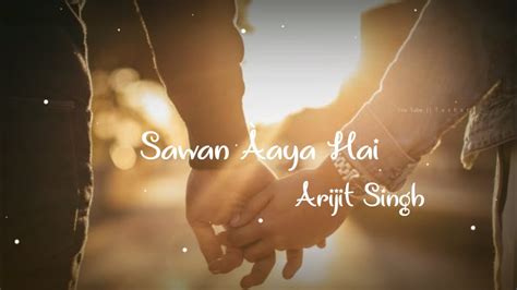 Sawan Aaya Hai By Arijit Singh Whatsapp Status 😍love Song Status 🧡