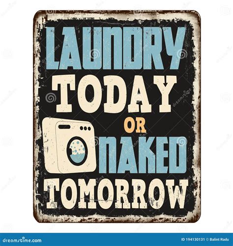 Laundry Today Or Naked Tomorrow Vintage Rusty Metal Sign Stock Vector Illustration Of