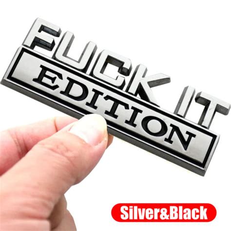 FUCK IT EDITION Logo Emblem Badge Decal Sticker Car Accessories Silver Black EBay