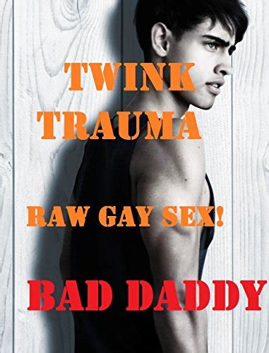 Twink Trauma Very Rough Gay Sex Kindle Edition By Daddy Bad Literature Fiction Kindle
