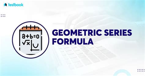 Geometric Series Formula: Finite & Infinite Series, Examples