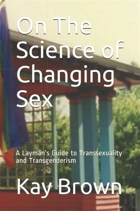Amazon On The Science Of Changing Sex A Laymans Guide To Transsexuality And