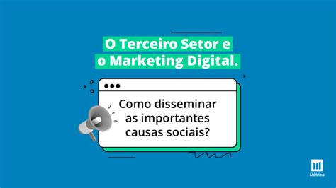 O Terceiro Setor e o Marketing Digital Agência Métrica