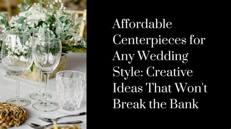 Affordable Centerpieces For Any Wedding Style Creative Ideas That Won