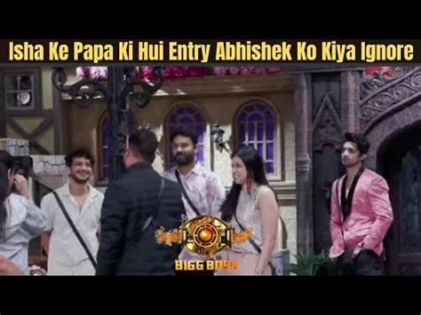 Bigg Boss 17Update Isha Ke Papa Ki Hui Ghar Mein Entry Isha Hui