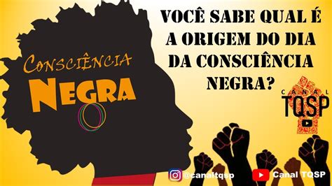 A Origem Da Consciência Negra - VOCÊ SABE QUAL É A ORIGEM DO DIA DA CONSCIÊNCIA NEGRA? - YouTube
