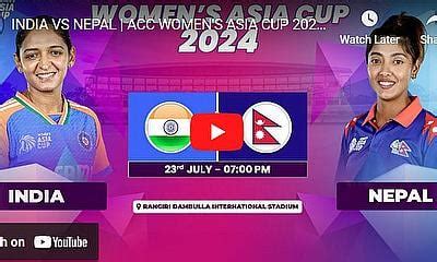 Live Cricket Women S Asia Cup India Women Vs Nepal Women Th Match