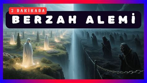 Berzah Alemi Nedir ve Ne Zaman Başlar?