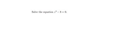 Solved Solve the equation z3−8=0. | Chegg.com