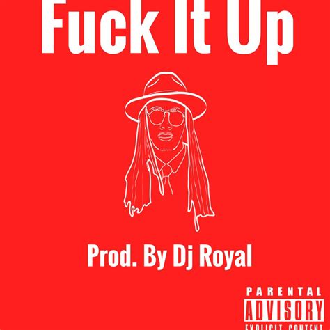 Stream Fuck It Up By Djroyal Nobiten Listen Online For Free On Soundcloud