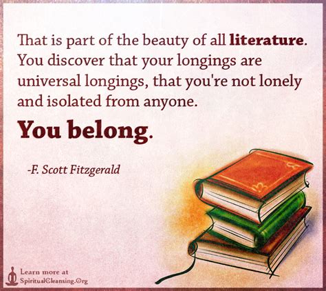 That Is Part Of The Beauty Of All Literature You Discover That Your Longings