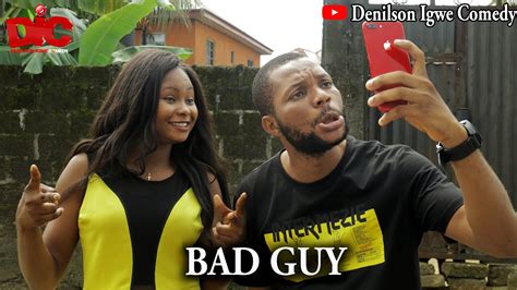 Bad Guy Denilson Igwe Comedy YouTube