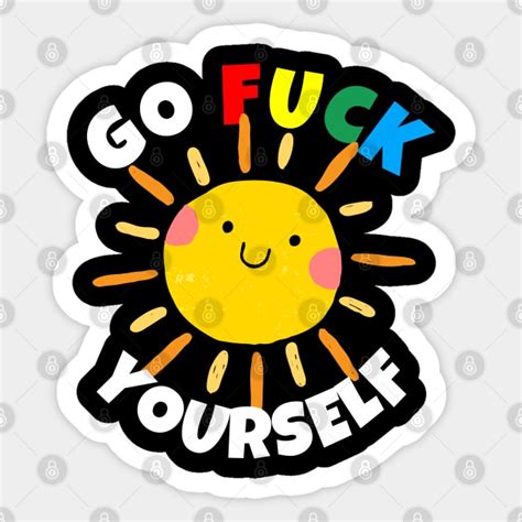 Go Fuck Yourself Funny Gift Sticker TeePublic