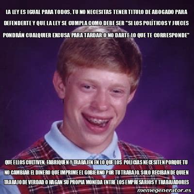 Meme Bad Luck Brian La Ley Es Igual Para Todos Tu No Necesitas Tener