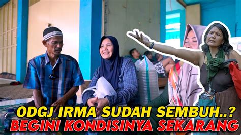 Sembuh Begini Keadaan Odgj Irma Sekarang Sudah Sembuh