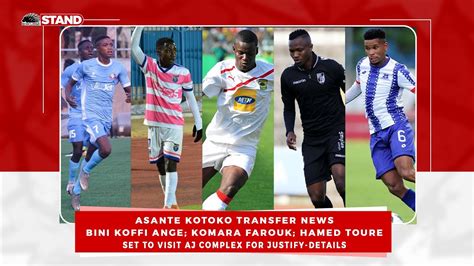 Asante Kotoko Transfer News Bini Koffi Ange Komara Farouk Hamed Toure