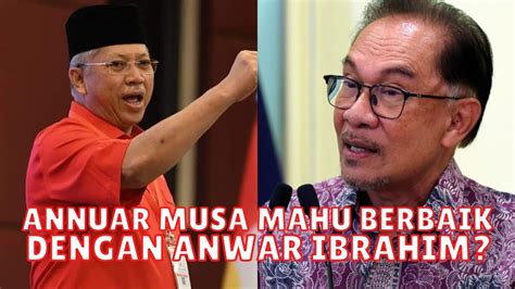 Ternyata Annuar Musa Berbaik Dgn Anwar Ibrahim Terkejut Dgn Kenyataan