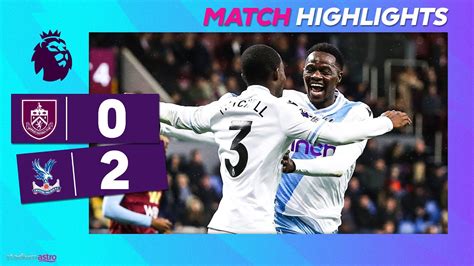 Epl Highlights Burnley Crystal Palace Astro Supersport Youtube