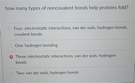 how many types of noncovalent bonds help proteins | Chegg.com