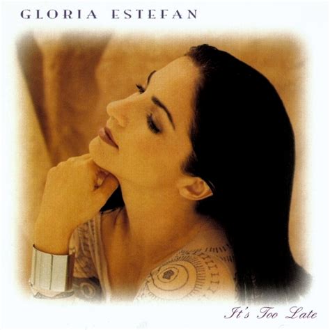 Gloria Estefan It's Too Late