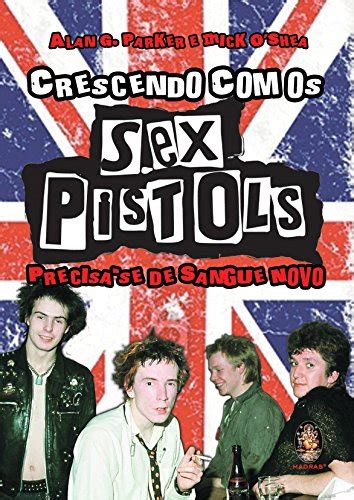 Crescendo Os Sex Pistols Precisa Se De Sangue Novo Pdf Mick Oshea Alan G Parker