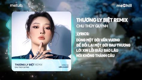Thương Ly Biệt Remix Bản Hot TikTok Chu Thúy Quỳnh Khi yêu cứ ngỡ nên thơ tình yêu như